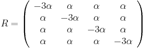 R=\left({\begin{array}{cccc}-3\alpha &\alpha &\alpha &\alpha \\\alpha &-3\alpha &\alpha &\alpha \\\alpha &\alpha &-3\alpha &\alpha \\\alpha &\alpha &\alpha &-3\alpha \\\end{array}}\right)