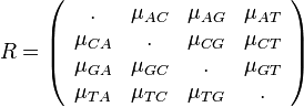 R=\left({\begin{array}{cccc}.&\mu _{{AC}}&\mu _{{AG}}&\mu _{{AT}}\\\mu _{{CA}}&.&\mu _{{CG}}&\mu _{{CT}}\\\mu _{{GA}}&\mu _{{GC}}&.&\mu _{{GT}}\\\mu _{{TA}}&\mu _{{TC}}&\mu _{{TG}}&.\\\end{array}}\right)