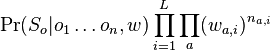 \Pr(S_{o}|o_{1}\dots o_{n},w)\prod _{{i=1}}^{L}\prod _{a}(w_{{a,i}})^{{n_{{a,i}}}}