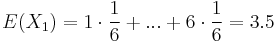 E(X_{1})=1\cdot {\frac  {1}{6}}+...+6\cdot {\frac  {1}{6}}=3.5