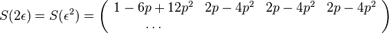 S(2\epsilon )=S(\epsilon ^{2})=\left({\begin{array}{cccc}1-6p+12p^{2}&2p-4p^{2}&2p-4p^{2}&2p-4p^{2}\\\dots \end{array}}\right)