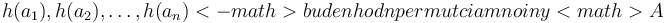 h(a_{1}),h(a_{2}),\ldots ,h(a_{n})<-math>budenhodnpermutciamnoiny<math>A