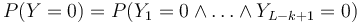 P(Y=0)=P(Y_{1}=0\wedge \dots \wedge Y_{{L-k+1}}=0)