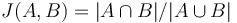 J(A,B)=|A\cap B|/|A\cup B|