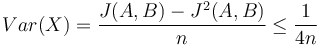 Var(X)={\dfrac  {J(A,B)-J^{2}(A,B)}{n}}\leq {\dfrac  {1}{4n}}