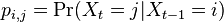 p_{{i,j}}=\Pr(X_{t}=j|X_{{t-1}}=i)