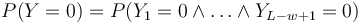 P(Y=0)=P(Y_{1}=0\wedge \dots \wedge Y_{{L-w+1}}=0)