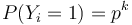 P(Y_{i}=1)=p^{k}