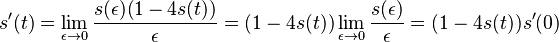 s'(t)=\lim _{{\epsilon \to 0}}{\frac  {s(\epsilon )(1-4s(t))}{\epsilon }}=(1-4s(t))\lim _{{\epsilon \to 0}}{\frac  {s(\epsilon )}{\epsilon }}=(1-4s(t))s'(0)