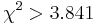 \chi ^{2}>3.841