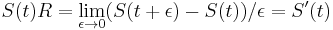 S(t)R=\lim _{{\epsilon \rightarrow 0}}(S(t+\epsilon )-S(t))/\epsilon =S'(t)