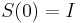 S(0)=I