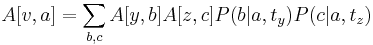 A[v,a]=\sum _{{b,c}}A[y,b]A[z,c]P(b|a,t_{y})P(c|a,t_{z})