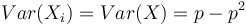 Var(X_{i})=Var(X)=p-p^{2}