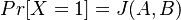 Pr[X=1]=J(A,B)